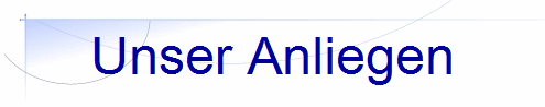 Unser Anliegen
